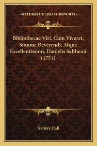 Bibliothecae Viri, Cum Viveret, Summe Reverendi, Atque Excellentissimi, Danielis Salthenii (1751)