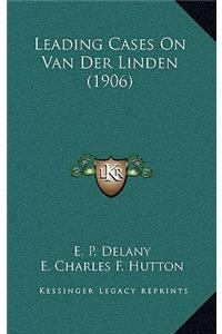 Leading Cases On Van Der Linden (1906)