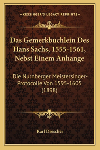 Das Gemerkbuchlein Des Hans Sachs, 1555-1561, Nebst Einem Anhange