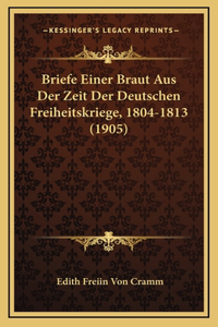 Briefe Einer Braut Aus Der Zeit Der Deutschen Freiheitskriege, 1804-1813 (1905)