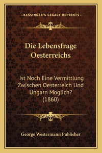 Die Lebensfrage Oesterreichs