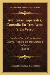 Aventuras Imperiales, Comedia En Tres Actos y En Verso