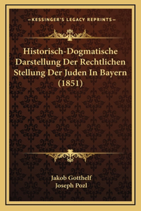 Historisch-Dogmatische Darstellung Der Rechtlichen Stellung Der Juden In Bayern (1851)