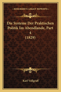 Die Systeme Der Praktischen Politik Im Abendlande, Part 4 (1829)
