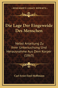 Die Lage Der Eingeweide Des Menschen: Nebst Anleitung Zu Ihrer Untersuchung Und Herausnahme Aus Dem Korper (1863)