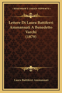 Lettere Di Laura Battiferri Ammannati A Benedetto Varchi (1879)