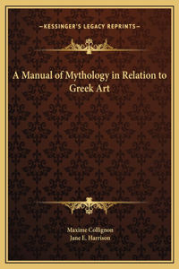 A Manual of Mythology in Relation to Greek Art
