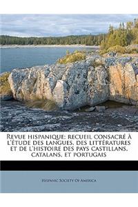 Revue Hispanique; Recueil Consacre A L'Etude Des Langues, Des Litteratures Et de L'Histoire Des Pays Castillans, Catalans, Et Portugai, Volume 40