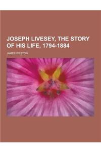 Joseph Livesey, the Story of His Life, 1794-1884