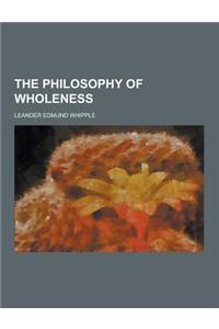 The Philosophy of Wholeness