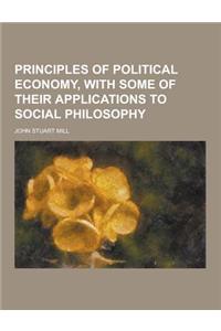 Principles of Political Economy, with Some of Their Applications to Social Philosophy