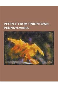 People from Uniontown, Pennsylvania