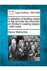 Selection of Leading Cases in the Criminal Law (Founded on Shirley's Leading Cases)