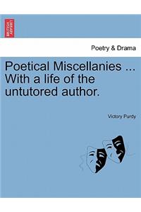 Poetical Miscellanies ... with a Life of the Untutored Author.