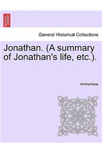 Jonathan. (a Summary of Jonathan's Life, Etc.).