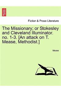 The Missionary; Or Stokesley and Cleveland Illuminator. No. 1-3. [an Attack on T. Mease, Methodist.]