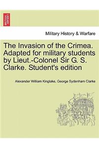 Invasion of the Crimea. Adapted for military students by Lieut.-Colonel Sir G. S. Clarke. Student's edition