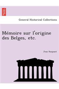 Memoire Sur L'Origine Des Belges, Etc.