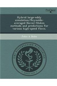 Hybrid Large-Eddy Simulation/Reynolds-Averaged Navier-Stokes Methods and Predictions for Various High-Speed Flows