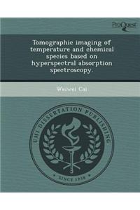 Tomographic Imaging of Temperature and Chemical Species Based on Hyperspectral Absorption Spectroscopy