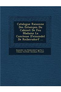 Catalogue Raisonne Des Estampes Du Cabinet de Feu Madame La Comtesse D'Einsiedel de Reibersdorf ...