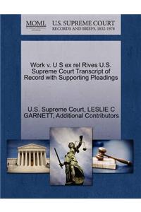 Work V. U S Ex Rel Rives U.S. Supreme Court Transcript of Record with Supporting Pleadings