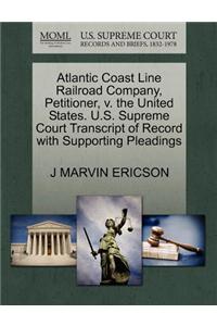 Atlantic Coast Line Railroad Company, Petitioner, V. the United States. U.S. Supreme Court Transcript of Record with Supporting Pleadings