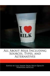 All about Milk Including Sources, Types, and Alternatives