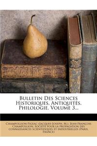 Bulletin Des Sciences Historiques, Antiquités, Philologie, Volume 3...