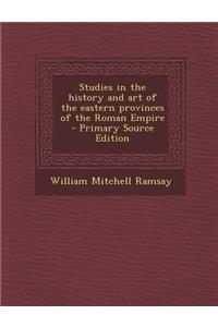 Studies in the History and Art of the Eastern Provinces of the Roman Empire
