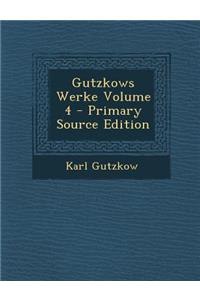 Gutzkows Werke Volume 4