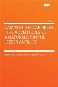 Camps in the Caribbees: The Adventures of a Naturalist in the Lesser Antilles