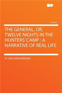 The General, Or, Twelve Nights in the Hunters' Camp