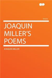 Joaquin Miller's Poems