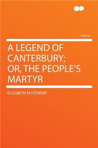 A Legend of Canterbury; Or, the People's Martyr