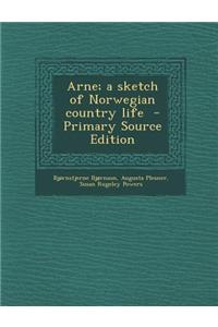 Arne; A Sketch of Norwegian Country Life - Primary Source Edition
