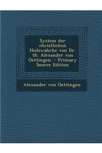 System Der Christlichen Heilswahrhe Von Dr. Th. Alexander Von Oettingen.