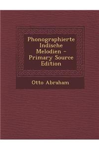 Phonographierte Indische Melodien - Primary Source Edition