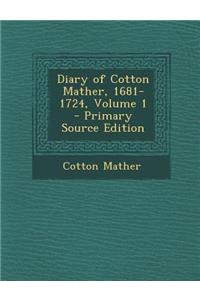 Diary of Cotton Mather, 1681-1724, Volume 1