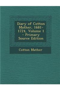 Diary of Cotton Mather, 1681-1724, Volume 1