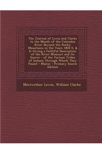 The Journal of Lewis and Clarke to the Mouth of the Columbia River Beyond the Rocky Mountains in the Years 1804-5, & 6