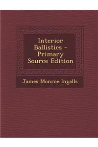 Interior Ballistics - Primary Source Edition