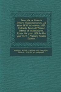 Excerpta Ex Diversis Litteris Missionariorum. AB Anno 1638, Ad Annum 1677. Extracts from Different Letters of Missionaries. from the Year 1638 to the Year 1677 - Primary Source Edition