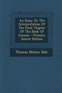 An Essay on the Interpretation of the First Chapter of the Book of Genesis - Primary Source Edition