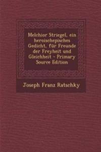 Melchior Striegel, Ein Heroischepisches Gedicht, Fur Freunde Der Freyheit Und Gleichheit