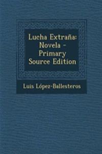 Lucha Extrana: Novela - Primary Source Edition