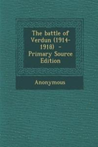 The Battle of Verdun (1914-1918) - Primary Source Edition