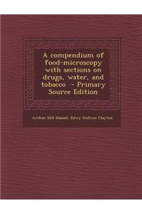 A Compendium of Food-Microscopy with Sections on Drugs, Water, and Tobacco