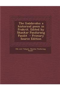 The Gaudavaho; A Historical Poem in Prakrit. Edited by Shankar Pandurang Pandit - Primary Source Edition