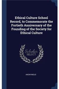 Ethical Culture School Record, to Commemorate the Fortieth Anniversary of the Founding of the Society for Ethical Culture